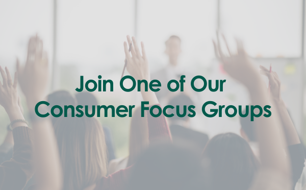 Join one of our consumer focus groups