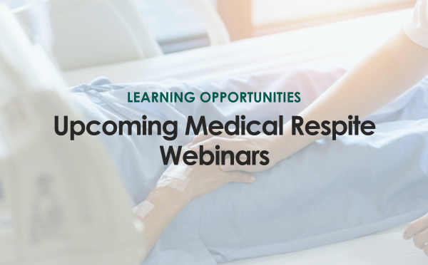 Upcoming Medical Respite webinars