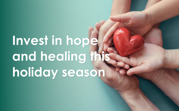 Invest in hope and healing this holiday season