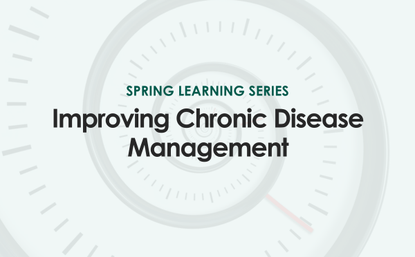 Spring Learning Series: Improving Chronic Disease Management