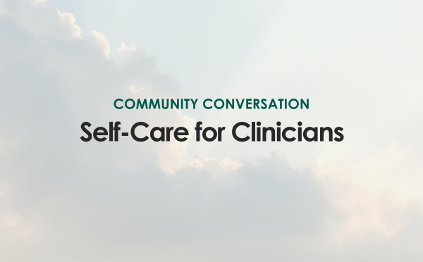 Community Conversation: Self-Care for Clinicians