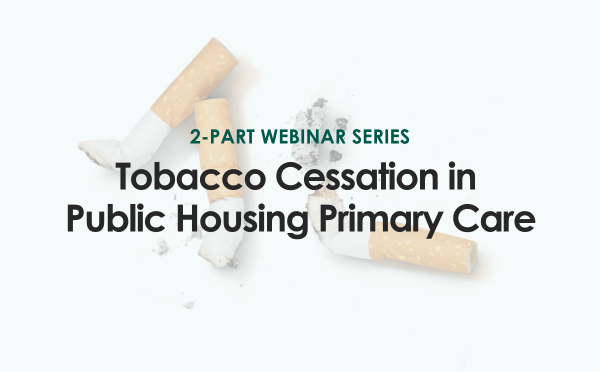 2-part webinar series: Tobacco Cessation in Public Housing Primary Care