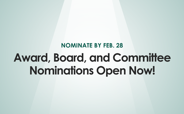 Nominate by Feb. 28. Award, board, and committee nominations open now!